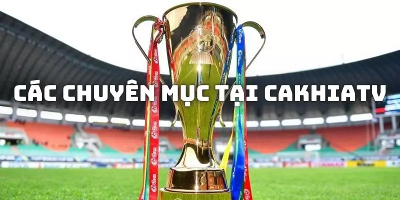 Các chuyên mục tại CAKHIATV